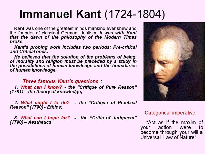 Immanuel Kant (1724-1804) Kant was one of the greatest minds mankind ever knew and